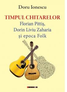 Timpul chitarelor: Florian Pitis, Dorin Liviu Zaharia si epoca Folk - Doru Ionescu