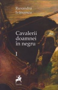 Cavalerii doamnei in negru Vol. 1 - Ruxandra Ivancescu