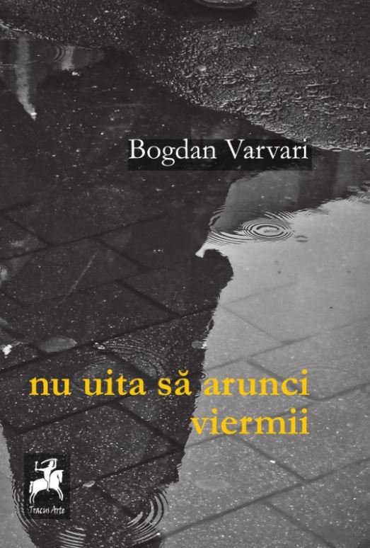 Nu uita sa arunci viermii - Bogdan Varvari