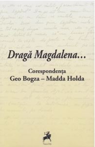 Draga Magdalena... Corespondenta Geo Bogza - Madda Holda