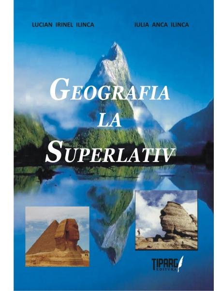 Geografia la superlativ - Lucian Irinel Ilinca, Iulia Anca Ilinca