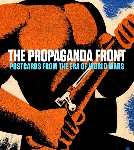 The Propaganda Front : Postcards from the Era of World Wars