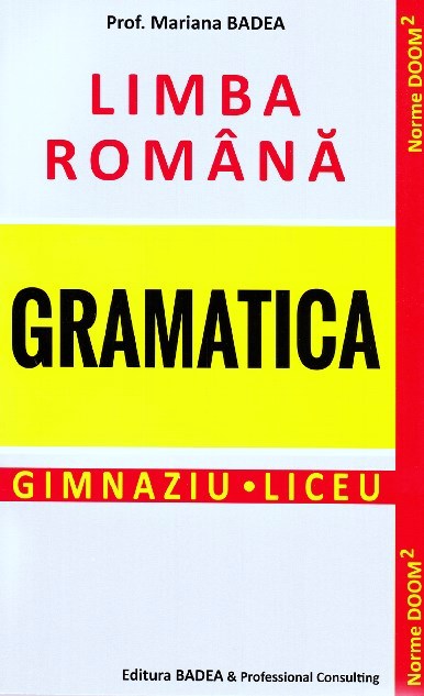 Limba romana. Gramatica. Gimnaziu. Liceu - Mariana Badea