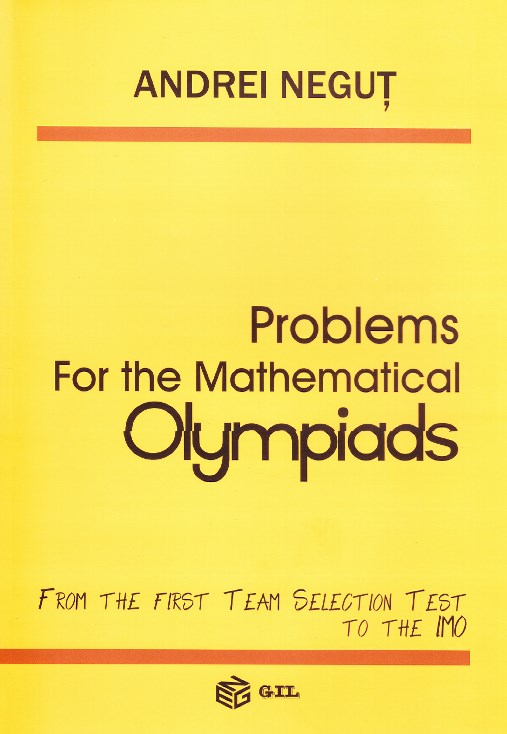 Problems for the Mathematical Olympiads - Andrei Negut