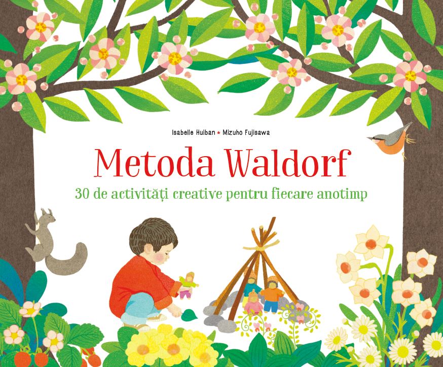 Metoda Waldorf. 30 de activitati creative pentru fiecare anotimp - Isabelle Huiban, Mizuho Fujisawa