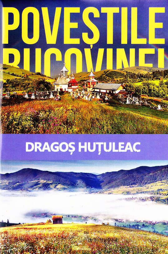 Povestile Bucovinei - Dragos Hutuleac