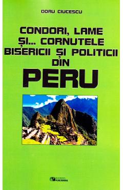 Coperta cărții 'Condori, lame și... cornutele bisericii și politicii din Peru﻿ - Doru Ciucescu'