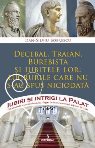 Iubiri si intrigi la palat Vol.13: Decebal, Traian, Burebista si iubitele lor - Dan-Silviu Boerescu