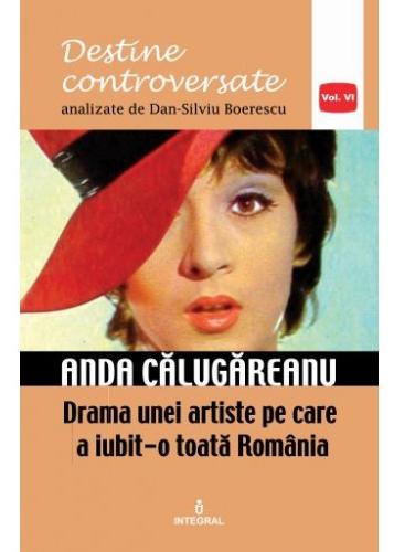 Coperta cărții 'Destine controversate vol.6: Anda Calugareanu - Dan-Silviu Boerescu'