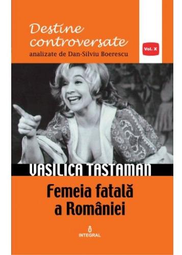 Destine controversate vol.10: Vasilica Tastaman - Dan-Silviu Boerescu