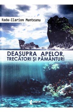 Coperta cărții 'Deasupra apelor, trecători și pământuri - Radu-Ilarion Munteanu'