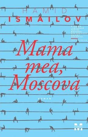 Mama mea, Moscova - Hamid Ismailov