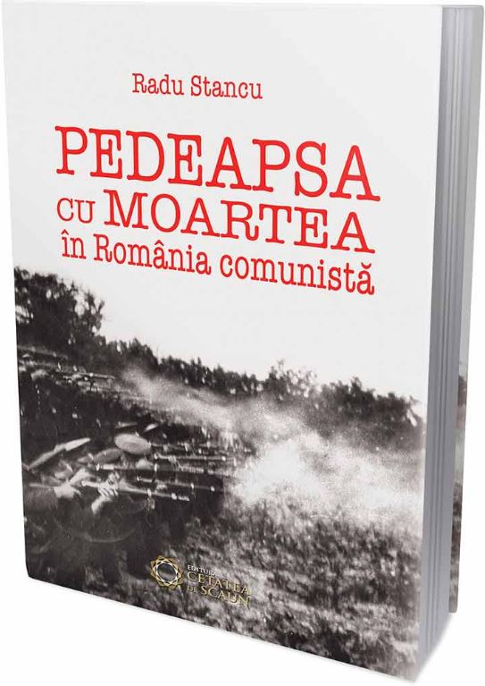 Pedeapsa cu moartea in Romania comunista - Radu Stancu