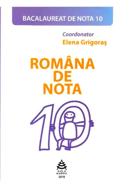 Romana de nota 10. Bacalaureat de nota 10 - Elena Grigoras