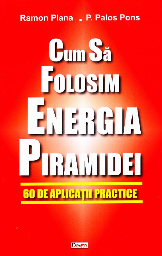Cum sa folosim energia piramidei - Ramon Plana, P. Palos Pons