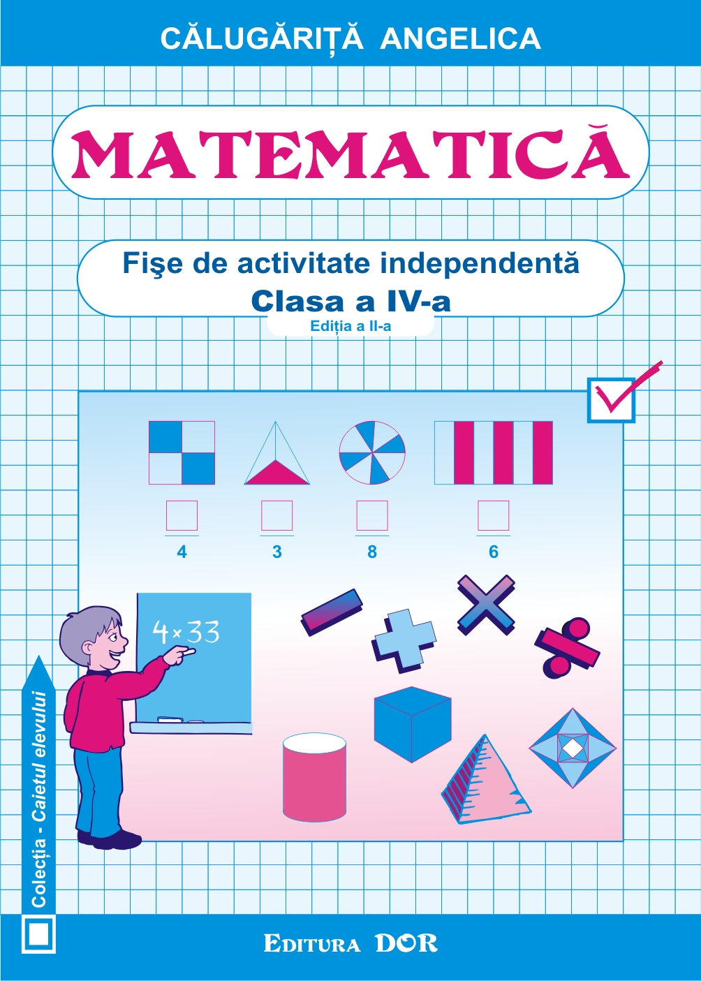Matematica Clasa a 4-a Fise de activitate independenta - Angelica Calugarita