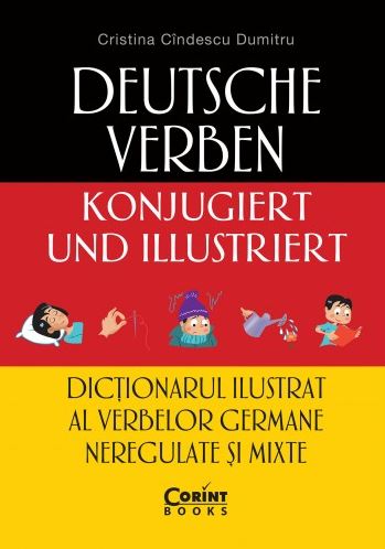 Dictionarul ilustrat al verbelor germane neregulate si mixte - Cristina Cindescu Dumitru