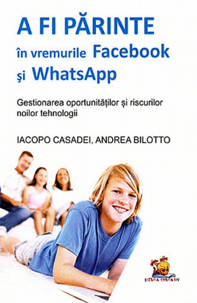A fi parinte in vremurile Facebook si WhatsApp - Iacopo Casadei, Andrea Bilotto