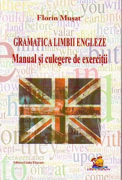 Gramatica limbii engleze. Manual si culegere de exercitii - Florin Musat