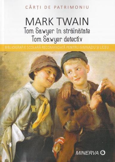 Tom Sawyer in strainatate. Tom Sawyer detectiv - Mark Twain (Carti de patrimoniu)