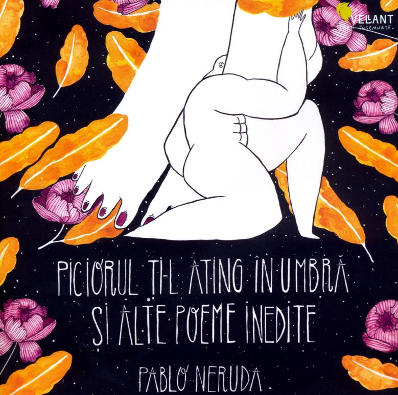 Piciorul ti-l ating in umbra si alte poeme inedite - Pablo Neruda