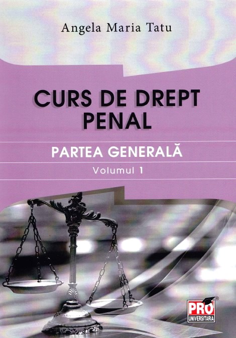 Curs de drept penal. Partea generala vol.1 - Angela Maria Tatu