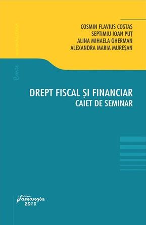 Drept fiscal si financiar. Caiet de seminar - Cosmin Flavius Costas, Septimiu Ioan Put