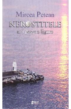 Poza produsului Nerostitele. Noi poeme ligure - Mircea Petean