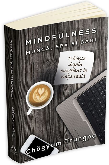 Mindfulness: munca, sex si bani - Chogyam Trungpa