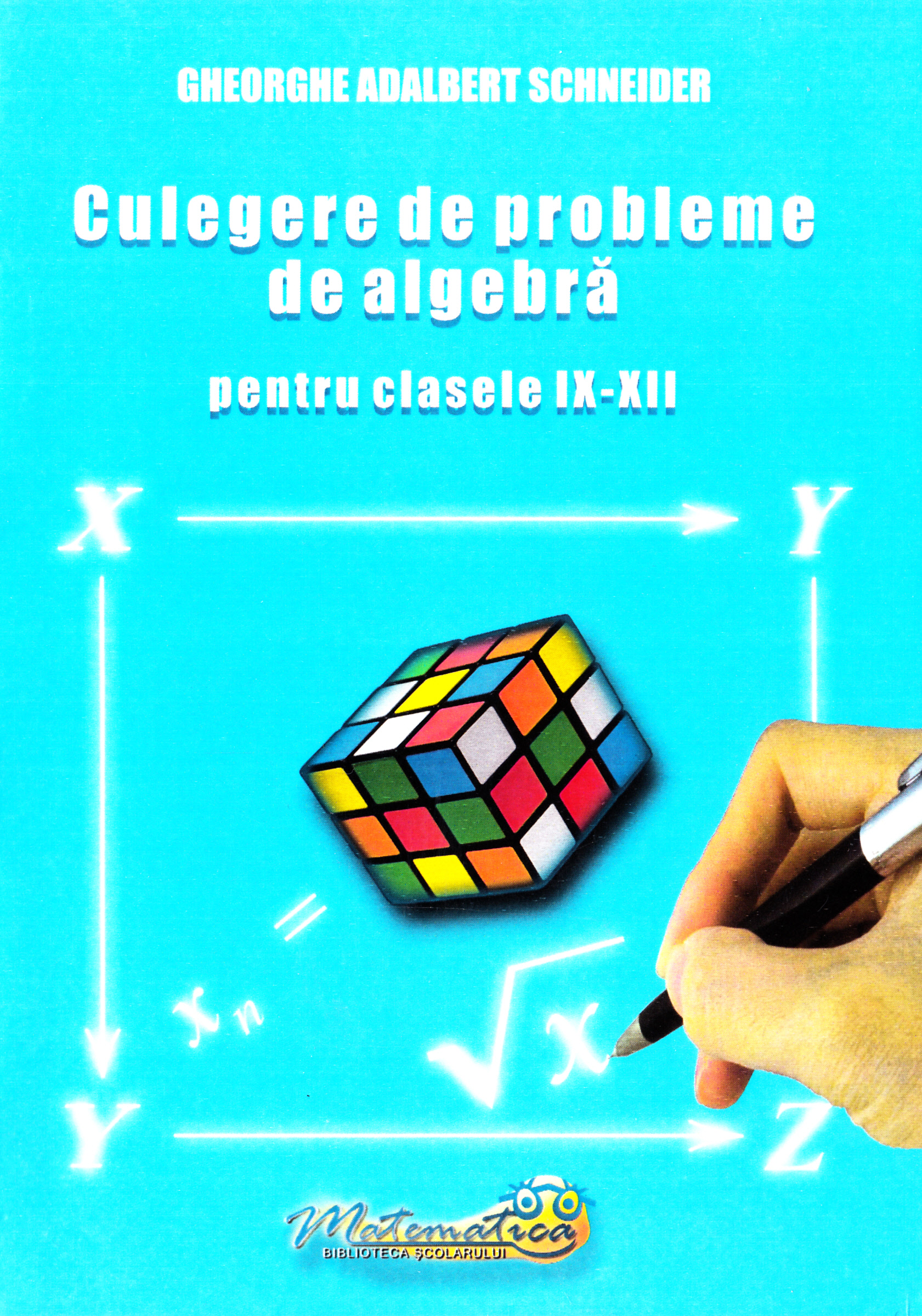 Culegere de probleme de algebra - Clasele 9-12 - Gheorghe Adalbert Schneider