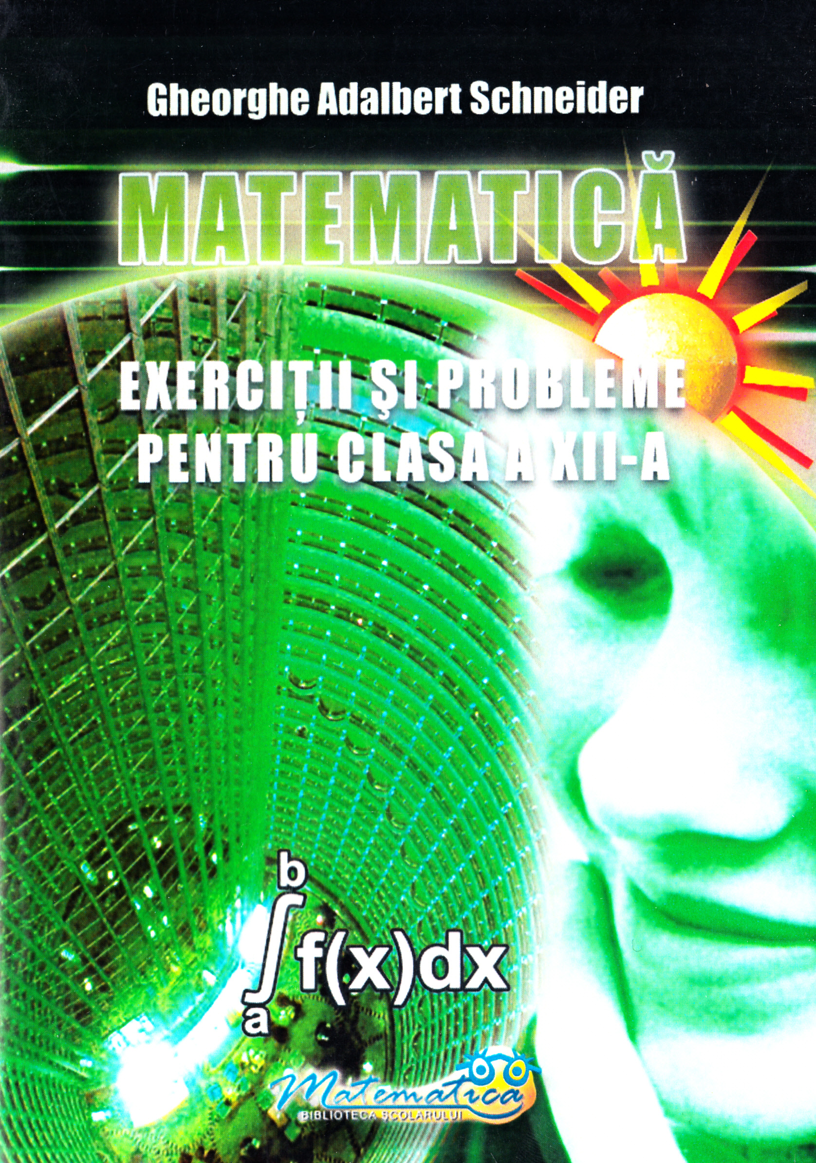 Matematica - Clasa 12 - Exercitii si probleme - Gheorghe Adalbert Schneider