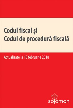 Codul fiscal si codul de procedura fiscala Act. 10 Februarie 2018