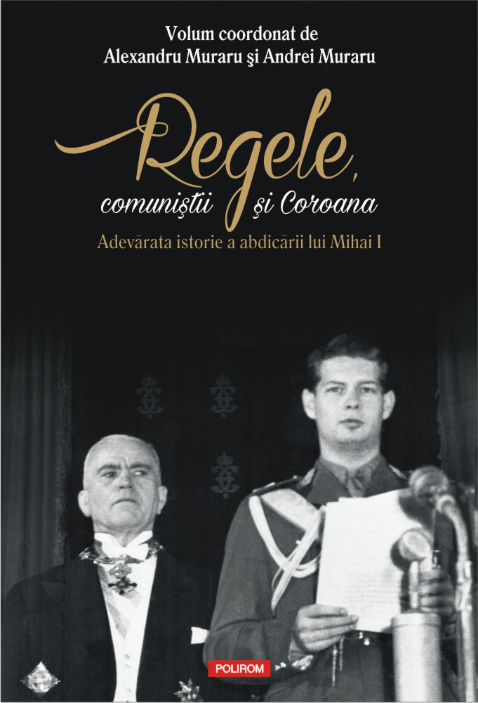 Regele, comunistii si Coroana - Alexandru Muraru, Andrei Muraru