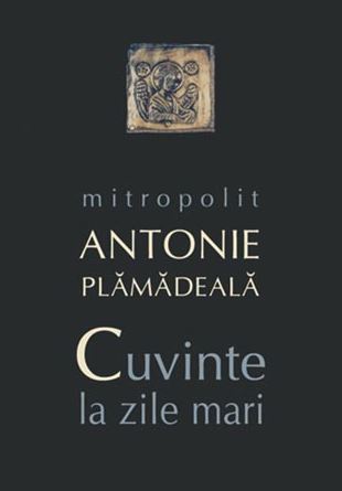 Cuvinte la zile mari - Mitropolit Antonie Plamadeala