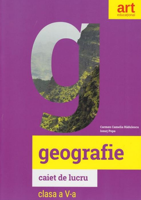 Geografie - Clasa 5 - Caiet - Carmen Camelia Radulescu