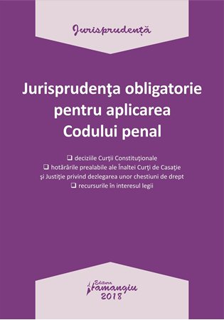 Jurisprudenta obligatorie pentru aplicarea Codului penal