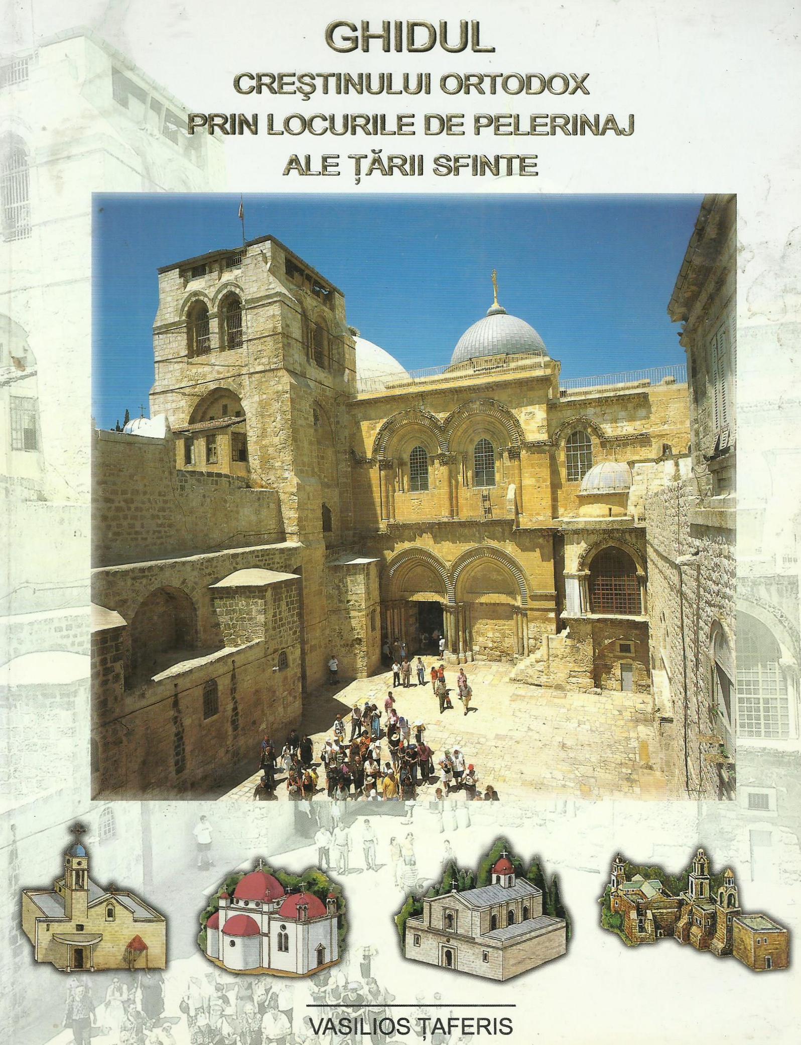 Ghidul crestinului ortodox prin locurile de pelerinaj ale Tarii Sfinte - Vasilios Taferis