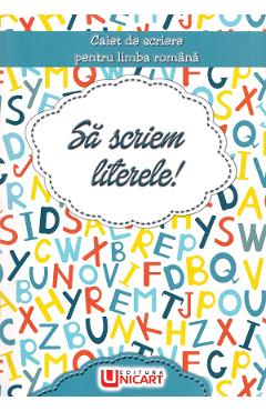 Sa scriem literele! Caiet de scriere pentru Limba Romana