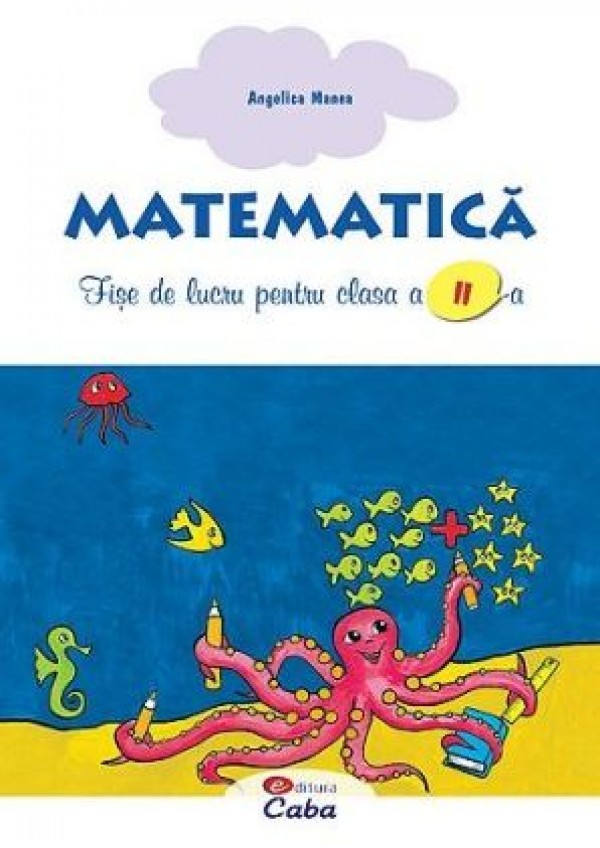 Matematica Clasa a 2-a Fise de lucru - Angelica Manea