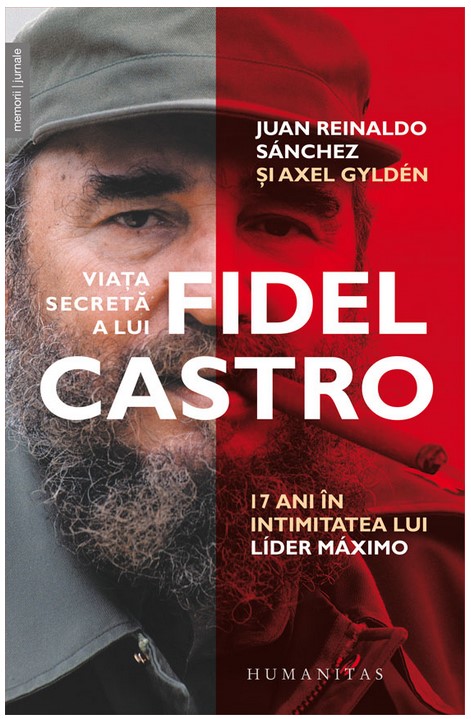 Viata secreta a lui Fidel Castro - Juan Reinaldo Sanchez, Axel Gylden