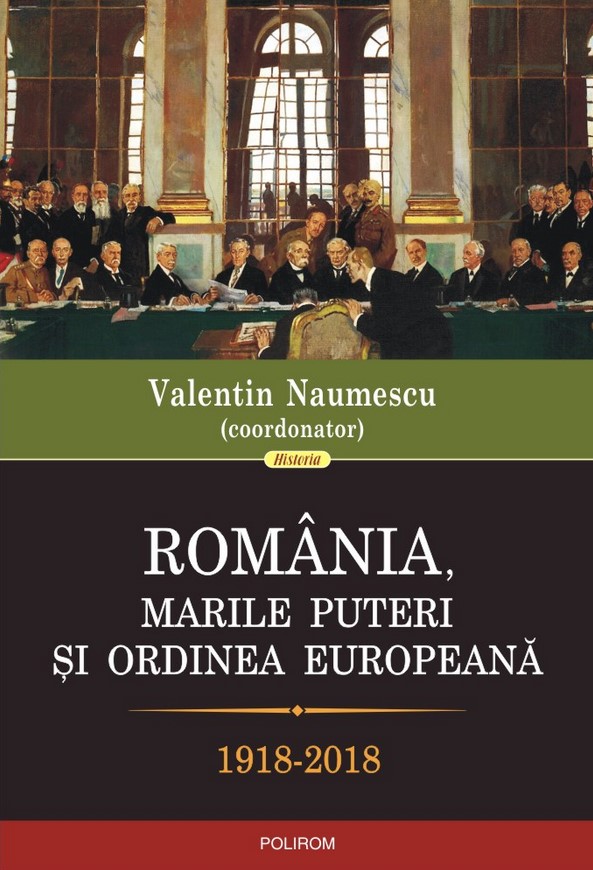Romania, marile puteri si ordinea europeana 1918-2018 - Valentin Naumescu