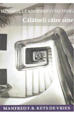 Poza produsului Mindful Leadership Coaching. Calatorii catre sine - Manfred F.R. Kets de Vries