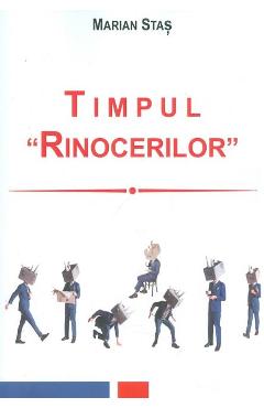 Coperta cărții Timpul rinocerilor - Marian Stas