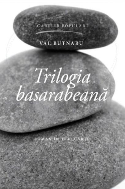 Trilogia basarabeana - Val Butnaru