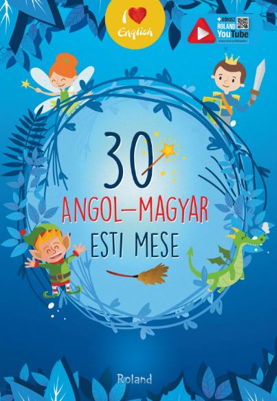 30 angol-magyar esti mese (30 de povesti magice bilingv englez-maghiar)