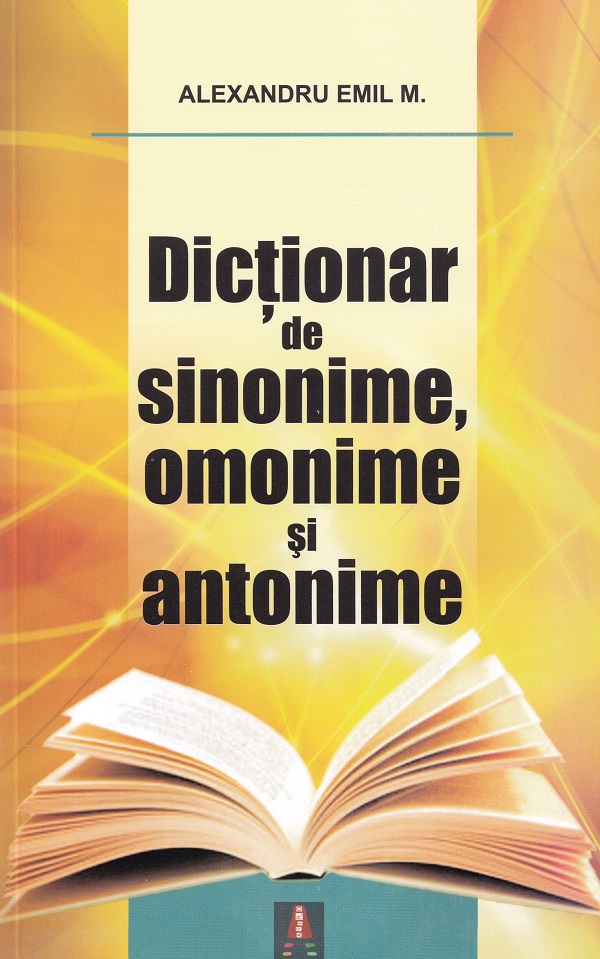 Dictionar de sinonime, omonime si antonime - Alexandru Emil M.