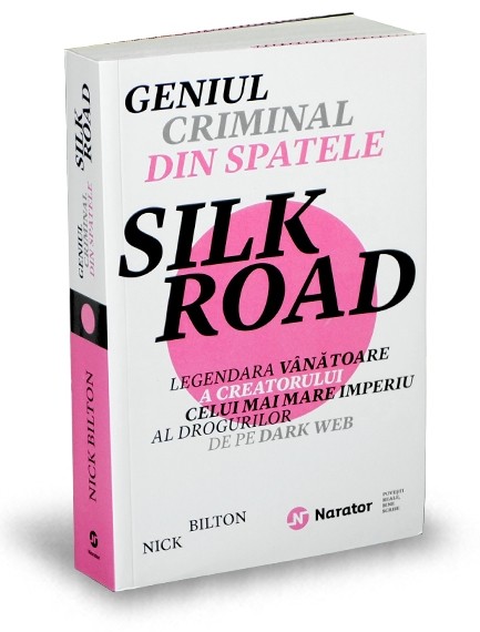 Geniul criminal din spatele Silk Road - Nick Bilton