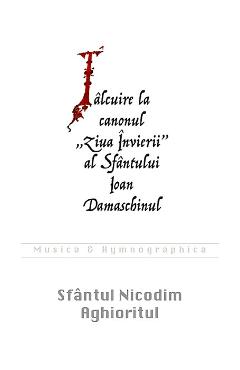 Coperta cărții 'Talcuire la canonul Ziua Invierii al Sfantului Ioan Damaschinul - Sfantul Nicodim Aghioritul'