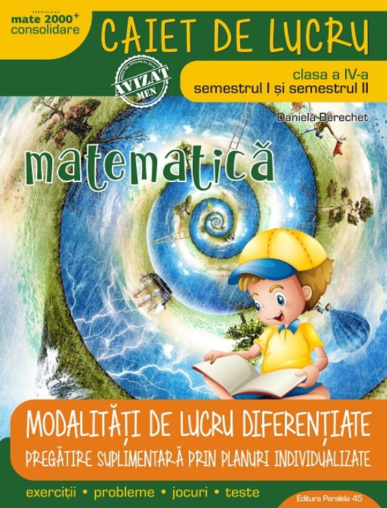 Matematica Clasa a 4-a Sem. I+II  Ed.3 Caiet modalitati de lucru diferentiate - Daniela Berechet