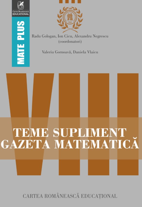 Gazeta Matematica Clasa a 8-a Teme supliment - Radu Gologan, Ion Cicu, Alexandru Negrescu